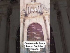Convento de Santa Ana Córdoba: Historia y Encanto en la Ciudad